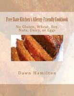 Free State Kitchen's Allergy-Friendly Cookbook: No Gluten, Wheat, Soy, Nuts, Dairy, or Eggs 1478274859 Book Cover