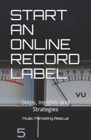 Start An Online Record Label: Steps, Insights and Strategies 1503056228 Book Cover