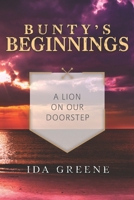 Bunty's Beginnings: A Lion on our Doorstep B08JLXYMSR Book Cover
