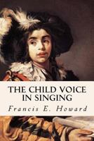 The Child-Voice in Singing. 1523760508 Book Cover