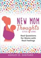 New Mom Thoughts: Real Questions for Moms with Real Feelings 173557550X Book Cover