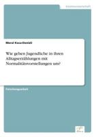 Wie Gehen Jugendliche in Ihren Alltagserz�hlungen Mit Normalit�tsvorstellungen Um? 3961167834 Book Cover