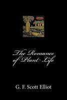 The Romance of Plant Life: Interesting Descriptions of the Strange and Curious in the Plant World 1378245490 Book Cover