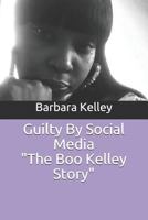 Guilty By Social Media "The Boo Kelley Story" 1724162195 Book Cover