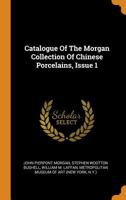 Catalogue Of The Morgan Collection Of Chinese Porcelains, Issue 1 0353229490 Book Cover