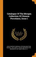 Catalogue Of The Morgan Collection Of Chinese Porcelains, Issue 1 0353229482 Book Cover