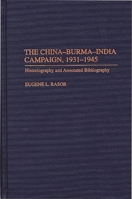 The China-Burma-India Campaign, 1931-1945: Historiography and Annotated Bibliography (Bibliographies of Battles and Leaders) 0313288720 Book Cover
