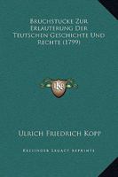 Bruchstucke Zur Erlauterung Der Teutschen Geschichte Und Rechte (1799) 3743397404 Book Cover