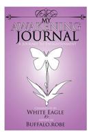 My Awakening Journal : a journey to enlightenment 1463437978 Book Cover