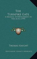 The Turnpike Gate: A Musical Entertainment, In Two Acts 1104508710 Book Cover