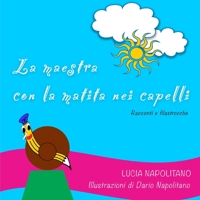LA MAESTRA CON LA MATITA NEI CAPELLI: Racconti e filastrocche B09L9GDFMH Book Cover