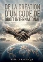 De la création d'un code de droit international: Une analyse du XIXe siècle sur la nécessité d'un droit international et d'un tribunal pour la paix, par Patrice Larroque. (French Edition) B0GYH9KSL2 Book Cover