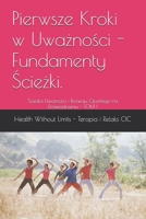 Pierwsze Kroki w Uwaznosci - Fundamenty Sciezki.: Sciezka Uwaznosci i Rozwoju Opartego na Doswiadczeniu - TOM I (Polish Edition) B0FFZKDZB7 Book Cover
