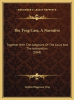 The Tyng Case, A Narrative: Together With The Judgement Of The Court, And The Admonition... 1277669732 Book Cover