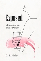 Exposed: Memoirs of an Exotic Dancer 1738657302 Book Cover