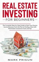 Real Estate Investing for Beginners: The Complete Step-by-Step Guide to Start Your Passive Income Business from the Plan to Finding a Deal with Real Estate Investment Tools and Tips 1513673505 Book Cover