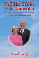 The TLC Story - Mild Dementia : A Guide for Caregivers of Loved Ones in the Mild Stage of Alzheimer's and Related Dementia Diseases 1734406402 Book Cover