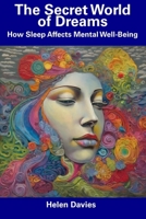 The Secret World of Dreams: How Sleep Affects Mental Well-Being B0CFCY7FS7 Book Cover