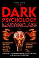 The Dark Psychology Masterclass: 77 Powerful Techniques of Persuasion, Influence, and Manipulation Exposed. The Ultimate Guide to Mind Control, Brainwashing, Lie Detection, Body Language, NLP, & More. B0GDXWD6Z8 Book Cover