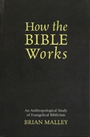 How the Bible Works: An Anthropological Study of Evangelical Biblicism (Cognitive Science of Religion) 0759106657 Book Cover
