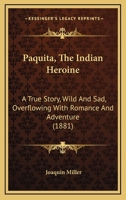 Paquita, The Indian Heroine: A True Story, Wild And Sad, Overflowing With Romance And Adventure 0548650144 Book Cover