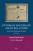 Ottoman-Southeast Asian Relations : Sources from the Ottoman Archives. Volume 2 9004760849 Book Cover