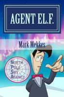 Agent EL.F. of the North Pole Spy Agency 1500886459 Book Cover