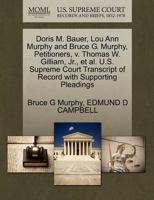 Doris M. Bauer, Lou Ann Murphy and Bruce G. Murphy, Petitioners, v. Thomas W. Gilliam, Jr., et al. U.S. Supreme Court Transcript of Record with Supporting Pleadings 127068048X Book Cover