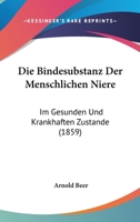 Die Bindesubstanz Der Menschlichen Niere: Im Gesunden Und Krankhaften Zustande (1859) 1161072616 Book Cover