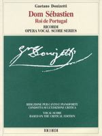 Dom Sebastien, roi de Portugal: Opera in Five Acts by Eugene Scribe (The Critical Edition of the Operas of Gaetano Donizetti: Operas) 1104118688 Book Cover