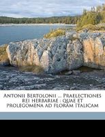 Antonii Bertolonii ... Praelectiones rei herbariae: quae et prolegomena ad floram Italicam 1289582629 Book Cover
