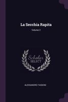 La Secchia Rapita: Poema Eroicomico, Volume 2 1378424603 Book Cover