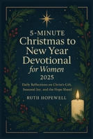 5-Minute Christmas to New Year Devotional for Women 2025: Daily Reflections on Christ’s Gift, Seasonal Joy, and the Hope Ahead B0FTVVLD8W Book Cover