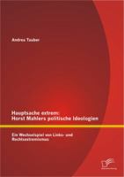 Hauptsache Extrem: Horst Mahlers Politische Ideologien - Ein Wechselspiel Von Links- Und Rechtsextremismus 3842890729 Book Cover