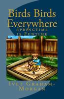 Birds Birds Everywhere: Springtime Is Funtime 1482089009 Book Cover