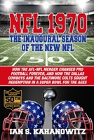 NFL 1970: The Inaugural Season of The New NFL 1620064618 Book Cover