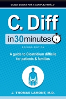 C. Diff In 30 Minutes: A Guide to Clostridium Difficile for Patients and Families 1641880783 Book Cover