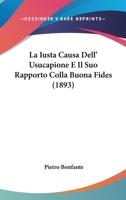 La Iusta Causa Dell' Usucapione E Il Suo Rapporto Colla Buona Fides (1893) 116013331X Book Cover