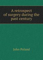 A Retrospect of Surgery During the Past Century 1246955482 Book Cover
