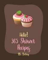Hello! 365 Shower Recipes: Best Shower Cookbook Ever For Beginners [Cake Filling Cookbook, Bridal Shower Recipe, Carrot Cake Recipe,  Bundt Cake Recipe, Layer Cake Recipe, Pound Cake Recipes] [Book 1] B085DP1FCM Book Cover