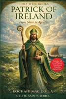 Patrick of Ireland: From Slave to Apostle 1069942561 Book Cover
