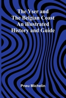 The Yser and the Belgian Coast: An Illustrated History and Guide 9362993023 Book Cover