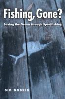 Fishing, Gone?: Saving the Ocean through Sportfishing 1623497582 Book Cover