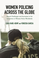 Women Policing Across the Globe: Shared Challenges and Successes in the Integration of Women Police Worldwide 153811612X Book Cover
