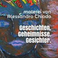 Geschichten. Geheimnisse. Gesichter. Malerei von Alessandro Chiodo: Ausstellung kuratiert von Dieter Jaeschke 1729400612 Book Cover
