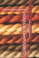 ROSAS AL CAMPOSANTO (Ficciones Historia Argentina) B0CG8257YB Book Cover