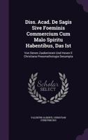 Diss. Acad. de Sagis Sive Foeminis Commercium Cum Malo Spiritu Habentibus, Das Ist: Von Denen Zauberinnen Und Hexen E Christiana Pneumathologia Desumpta 1346622795 Book Cover