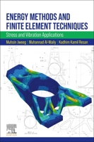 Energy Methods and Finite Element Techniques: Stress and Vibration Applications 0323886663 Book Cover