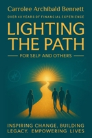 Lighting The Path For Self and Others: Inspiring Change, Building Legacy, Empowering Lives B0FXSL5FS2 Book Cover