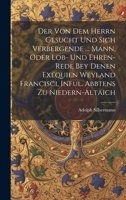 Der Von Dem Herrn Gesucht Und Sich Verbergende ... Mann, Oder Lob- Und Ehren-rede Bey Denen Exequien Weyland Francisci, Inful. Abbtens Zu Niedern-altaich 1021220671 Book Cover